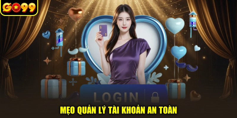 Mẹo quản lý tài khoản an toàn
